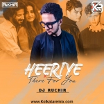 Heeriye x There For You (Mashup) DJ Ruchir 