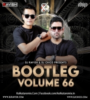 Bootleg Vol. 66 - DJ Ravish & DJ Chico