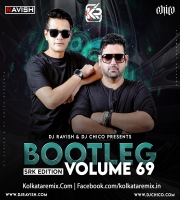 Bootleg Vol. 69 - DJ Ravish & DJ Chico