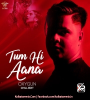 Tum Hi Aana (Chill Edit) - OXYGUN