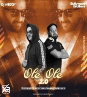 Ole Ole 2.0 - Dj Vaggy , Bollywood Brothers Mix 