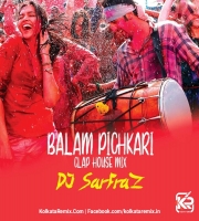 Balam Pichkari (Clap House Mix) - DJ SARFRAZ