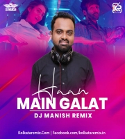 Haan Main Galat (Remix) - DJ Manish