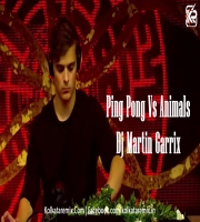 Ping Pong Vs Animals - Dj Martin Garrix