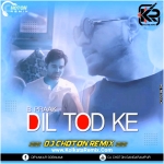 Dil Tod Ke   B Praak (Remix)   Dj Choton