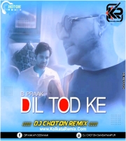 Dil Tod Ke - B Praak (Remix) - Dj Choton