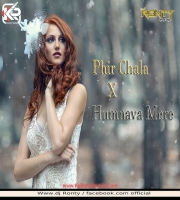 Phir Chala X Humnava Mere- DJ R2R (CHILOUT REMIX)