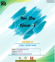 Non Stop Episode 8 - PiYush R