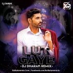 Lut Gaye (Remix)   DJ Dharak