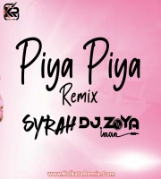 Piya Piya O Piya (Remix) - DJ Syrah x DJ Zoya