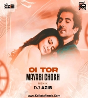 Oi Tor Mayabi Chokh (Remix) - DJ Azib