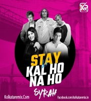 Stay x Kal Ho Na Ho (Mashup) - DJ Syrah