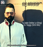 Tu Aake Dekh Le (King) - DJ Vaggy (Simi Mix)