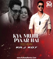 Kya Mujhe Pyaar Hai (2022 Remix) - Dj Raj Roy