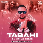 Tabahi (Remix)   DJ VISHAL