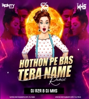 Hothon Pe Bas Tera Naam Hai (Remix) - Dj R2R X Dj MHS 