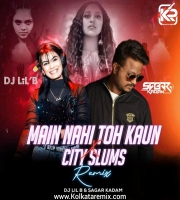Main Nahi To Kaun X CitySlum (Mashup) - Sagar Kadam  DJ LiLB
