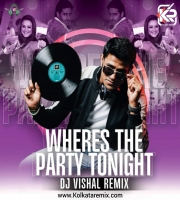Wheres The Party Tonight (Remix) - DJ Vishal