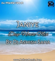 Janiye (Deep House Mix) - Dj Ashish Saha