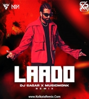 Laado (Remix) - DJ Sagar X Musicmonk