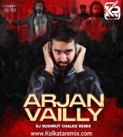 Arjan Vailly (Remix) - DJ Sushrut Chalke