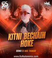 Kitni Bechain Hoke (Remix) - Dj Anil Thakur