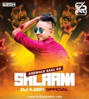 Anewale Saal Ko Salaam (Remix) - DJ Ilesh