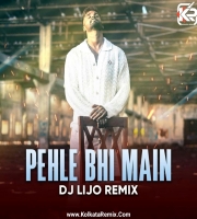Pehle Bhi Main - DJ LIJO REMIX