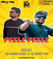 Peele Peele O Meri Raja (Remix) - Dj Vinny Vns X Dj Ashish Saha