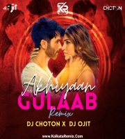 Akhiyaan Gulaab (Remix) - DJ Choton X DJ Ojit