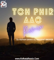 Toh Phir Aao (Remix) - DJ Ashish Saha X Massive Smoker
